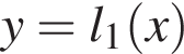 y=l_1 левая круг­лая скоб­ка x пра­вая круг­лая скоб­ка 