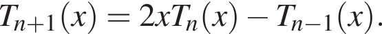 T_n плюс 1 левая круглая скобка x правая круглая скобка =2xT_n левая круглая скобка x правая круглая скобка минус T_n минус 1 левая круглая скобка x правая круглая скобка .