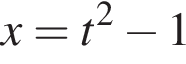 x=t в квад­ра­те минус 1